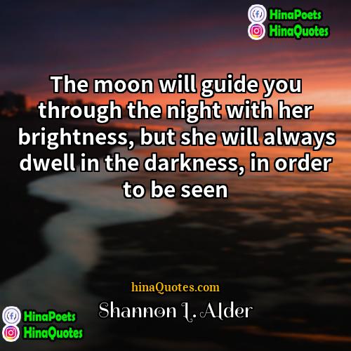 Shannon L Alder Quotes | The moon will guide you through the